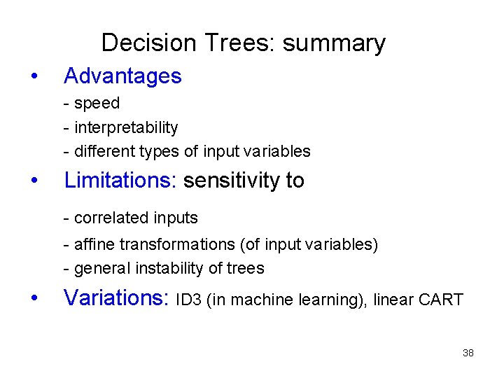 Decision Trees: summary • Advantages - speed - interpretability - different types of input Decision Trees: summary • Advantages - speed - interpretability - different types of input