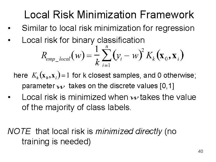 Local Risk Minimization Framework • • Similar to local risk minimization for regression Local Local Risk Minimization Framework • • Similar to local risk minimization for regression Local