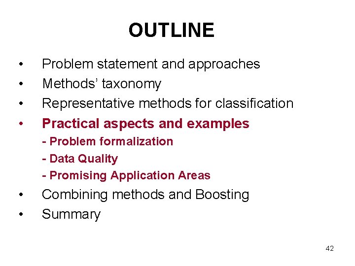 OUTLINE • • Problem statement and approaches Methods’ taxonomy Representative methods for classification Practical OUTLINE • • Problem statement and approaches Methods’ taxonomy Representative methods for classification Practical