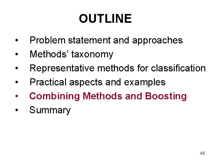 OUTLINE • • • Problem statement and approaches Methods’ taxonomy Representative methods for classification OUTLINE • • • Problem statement and approaches Methods’ taxonomy Representative methods for classification