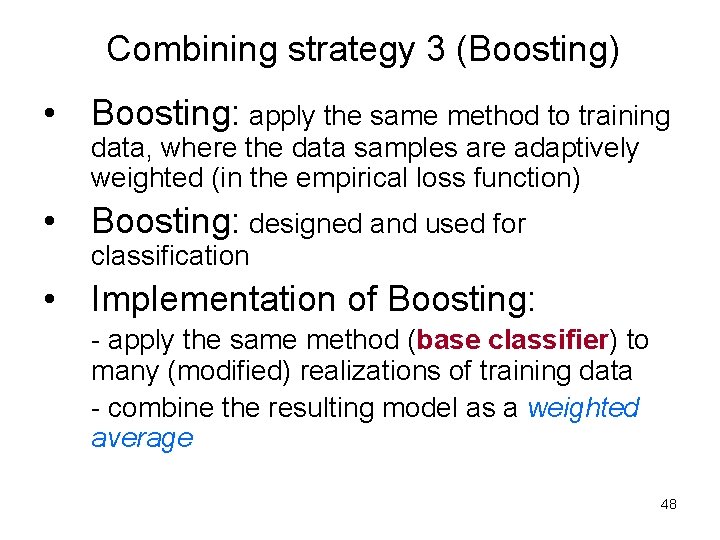 Combining strategy 3 (Boosting) • Boosting: apply the same method to training data, where Combining strategy 3 (Boosting) • Boosting: apply the same method to training data, where