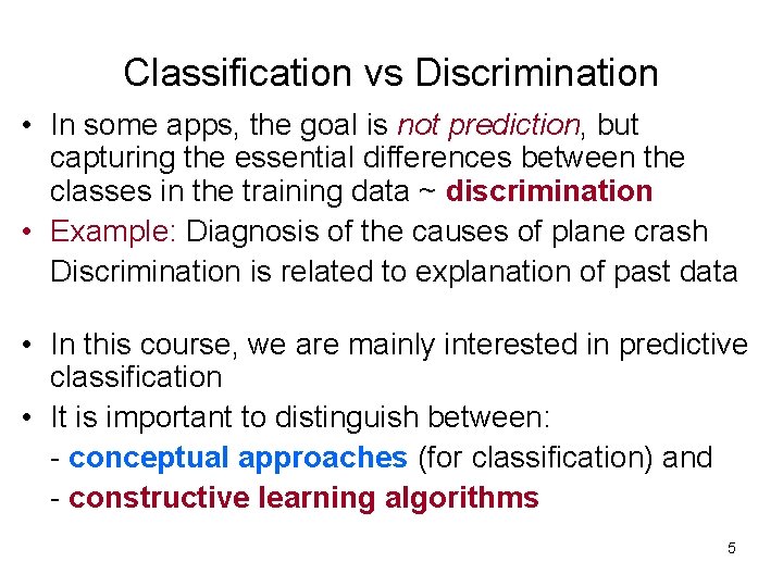 Classification vs Discrimination • In some apps, the goal is not prediction, but capturing Classification vs Discrimination • In some apps, the goal is not prediction, but capturing