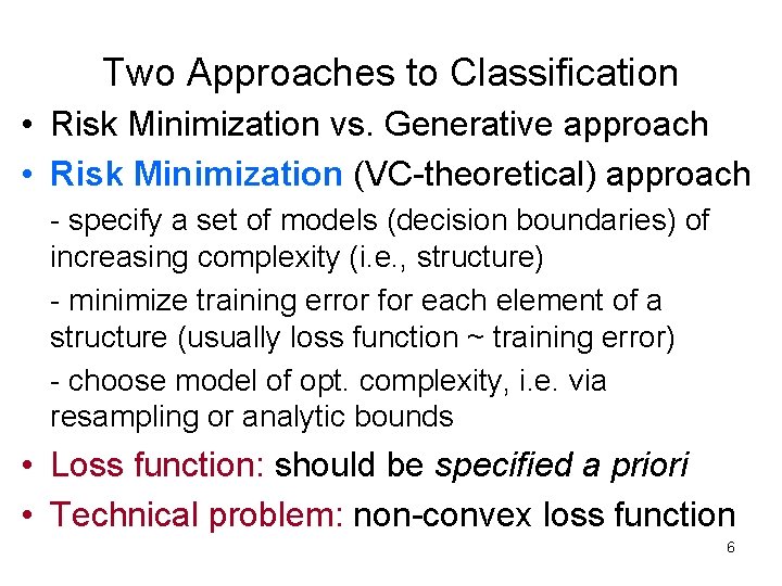 Two Approaches to Classification • Risk Minimization vs. Generative approach • Risk Minimization (VC-theoretical) Two Approaches to Classification • Risk Minimization vs. Generative approach • Risk Minimization (VC-theoretical)