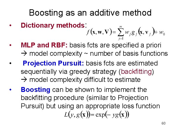 Boosting as an additive method • Dictionary methods: • MLP and RBF: basis fcts Boosting as an additive method • Dictionary methods: • MLP and RBF: basis fcts