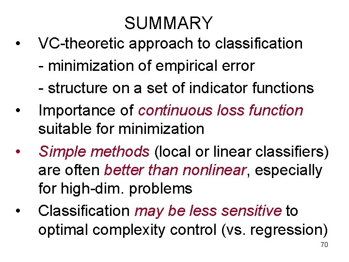 SUMMARY • • VC-theoretic approach to classification - minimization of empirical error - structure SUMMARY • • VC-theoretic approach to classification - minimization of empirical error - structure