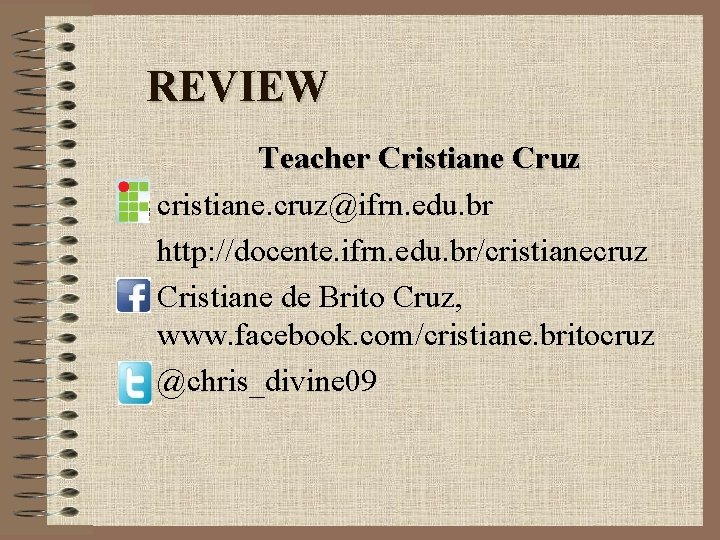 REVIEW Teacher Cristiane Cruz cristiane. cruz@ifrn. edu. br http: //docente. ifrn. edu. br/cristianecruz Cristiane