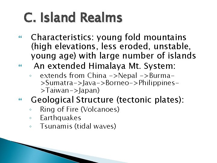 C. Island Realms Characteristics: young fold mountains (high elevations, less eroded, unstable, young age)