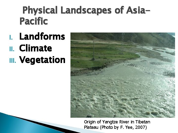 Physical Landscapes of Asia. Pacific I. III. Landforms Climate Vegetation Origin of Yangtze River