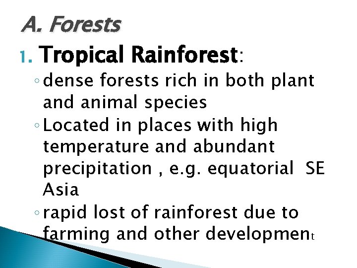 A. Forests 1. Tropical Rainforest: ◦ dense forests rich in both plant and animal