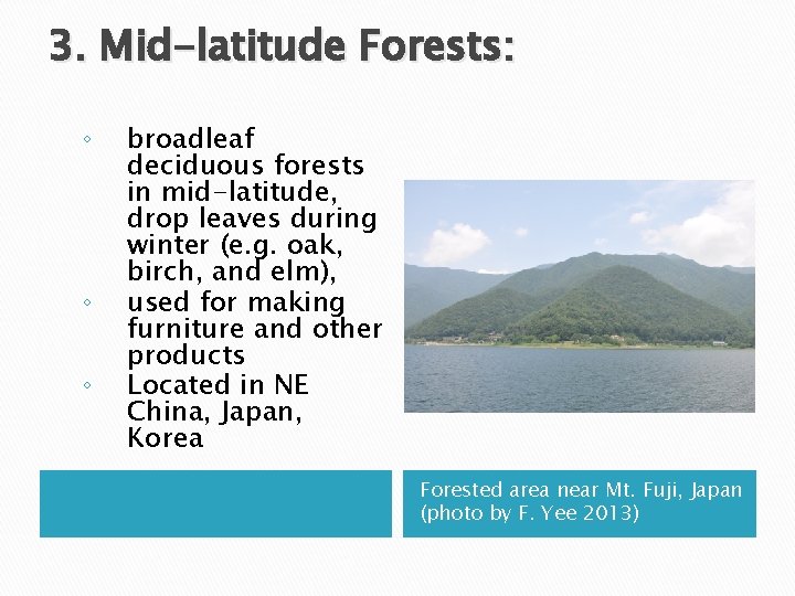 3. Mid-latitude Forests: ◦ ◦ ◦ broadleaf deciduous forests in mid-latitude, drop leaves during