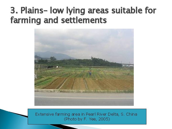 3. Plains– low lying areas suitable for farming and settlements Extensive farming area in