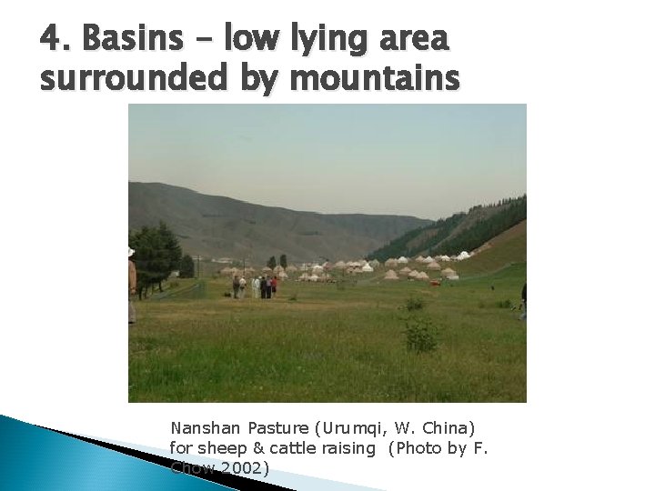 4. Basins – low lying area surrounded by mountains Nanshan Pasture (Urumqi, W. China)