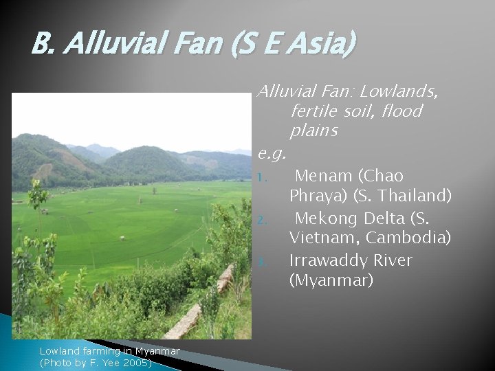 B. Alluvial Fan (S E Asia) Alluvial Fan: Lowlands, fertile soil, flood plains e.