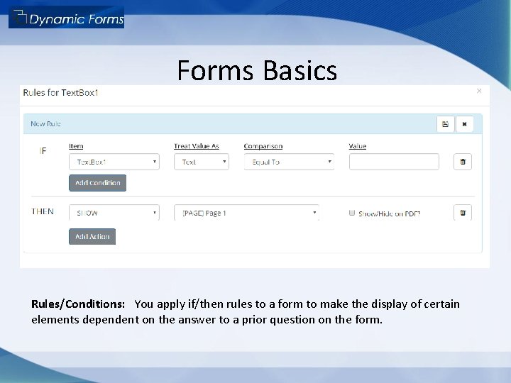 Forms Basics Rules/Conditions: You apply if/then rules to a form to make the display