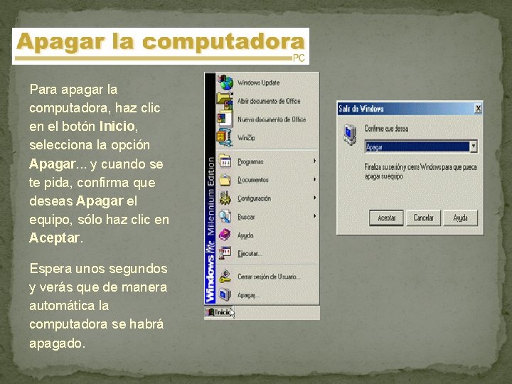 Para apagar la computadora, haz clic en el botón Inicio, selecciona la opción Apagar.