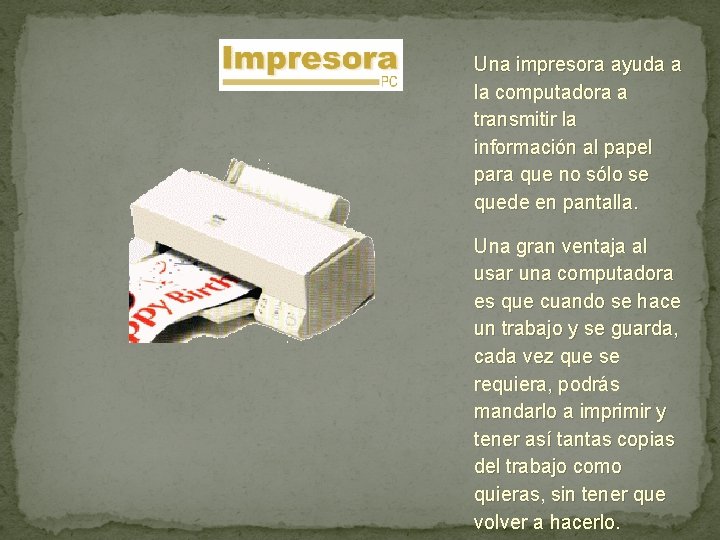 Una impresora ayuda a la computadora a transmitir la información al papel para que