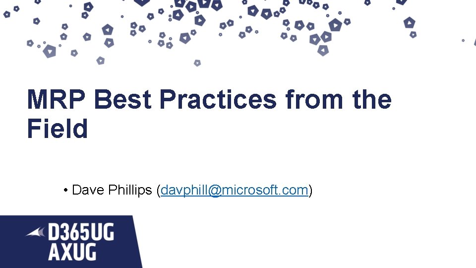 MRP Best Practices from the Field • Dave Phillips (davphill@microsoft. com) 