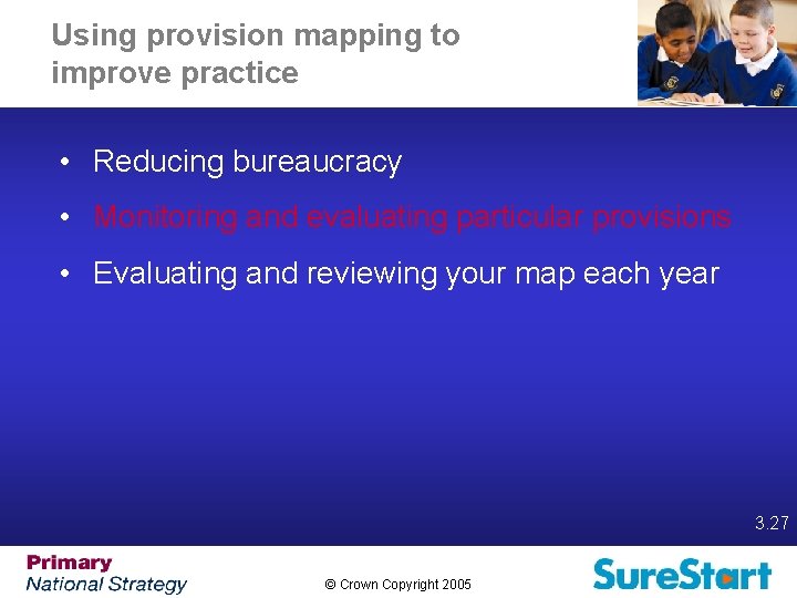 Using provision mapping to improve practice • Reducing bureaucracy • Monitoring and evaluating particular