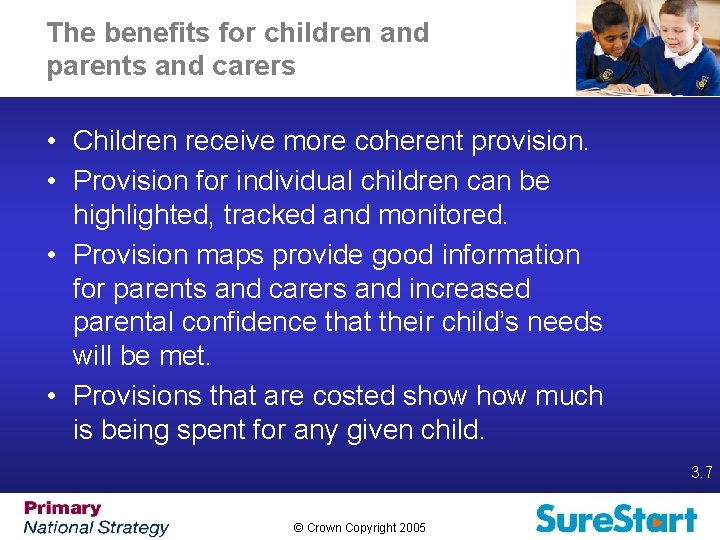 The benefits for children and parents and carers • Children receive more coherent provision.
