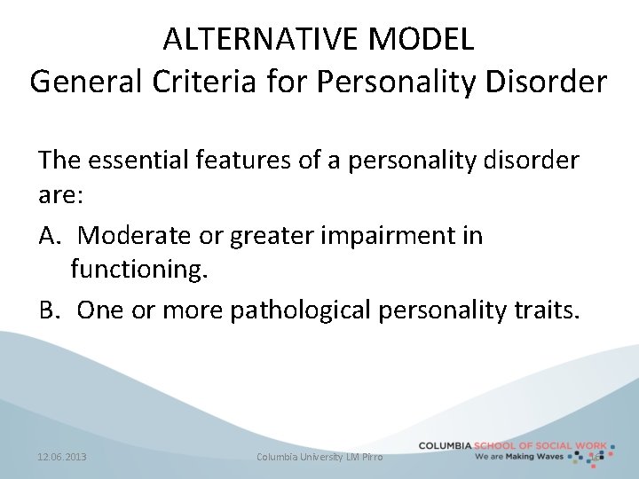 ALTERNATIVE MODEL General Criteria for Personality Disorder The essential features of a personality disorder