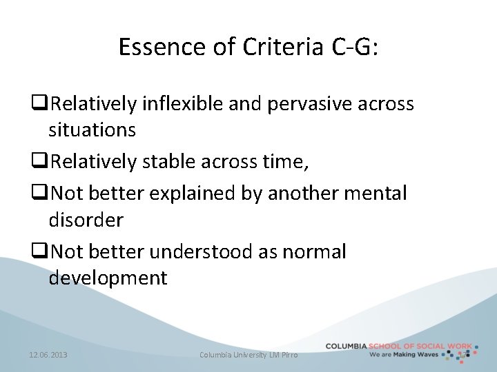 Essence of Criteria C-G: q. Relatively inflexible and pervasive across situations q. Relatively stable