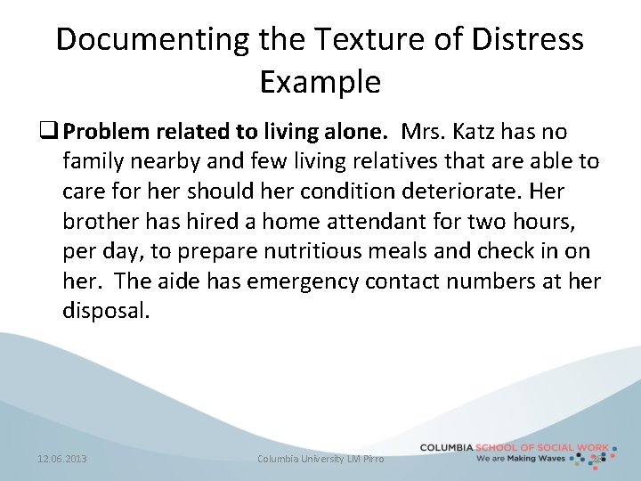 Documenting the Texture of Distress Example q Problem related to living alone. Mrs. Katz