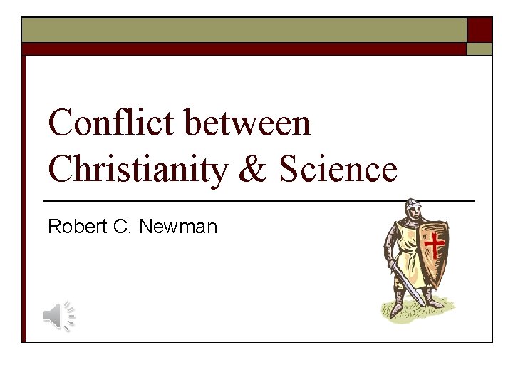 Conflict between Christianity & Science Robert C. Newman 