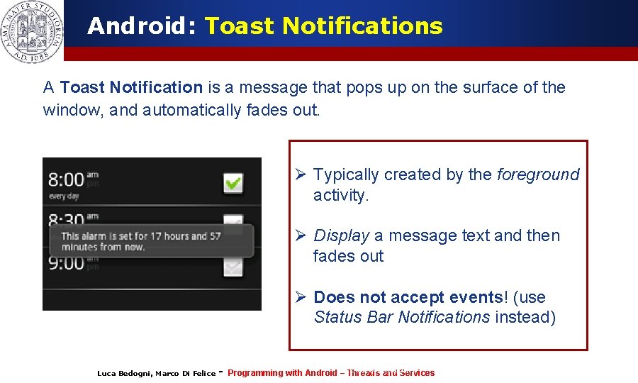 Android: Toast Notifications A Toast Notification is a message that pops up on the