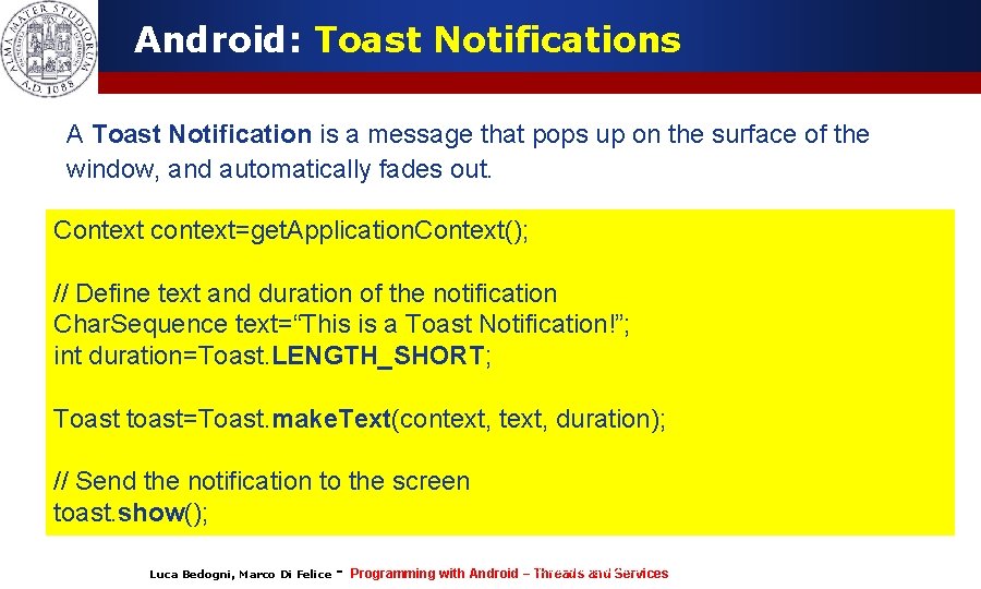 Android: Toast Notifications A Toast Notification is a message that pops up on the