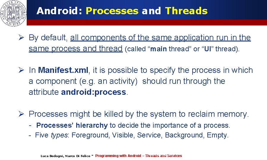 Android: Processes and Threads Ø By default, all components of the same application run