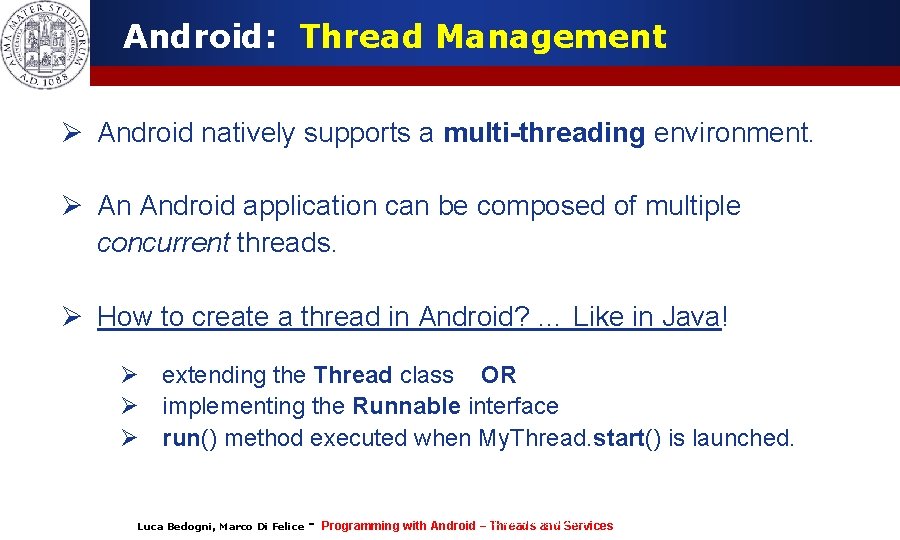 Android: Thread Management Ø Android natively supports a multi-threading environment. Ø An Android application