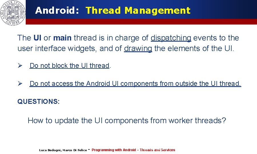 Android: Thread Management The UI or main thread is in charge of dispatching events