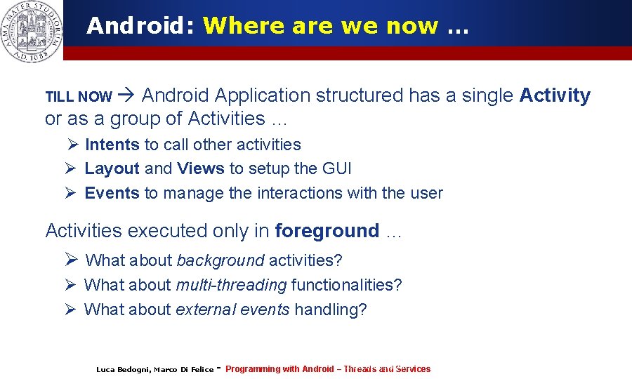 Android: Where are we now … Android Application structured has a single Activity or