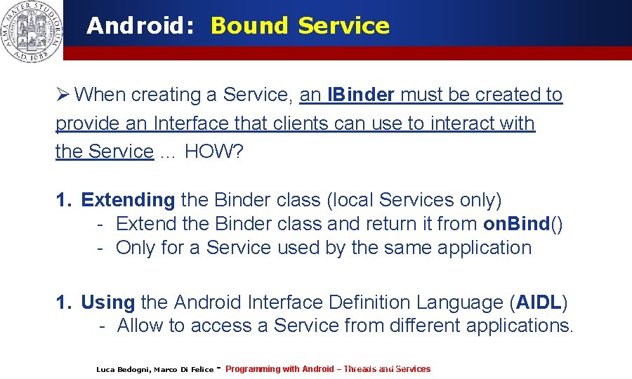 Android: Bound Service Ø When creating a Service, an IBinder must be created to