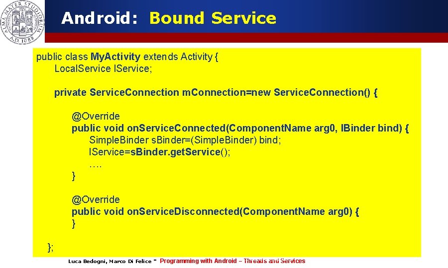 Android: Bound Service public class My. Activity extends Activity { Local. Service; private Service.