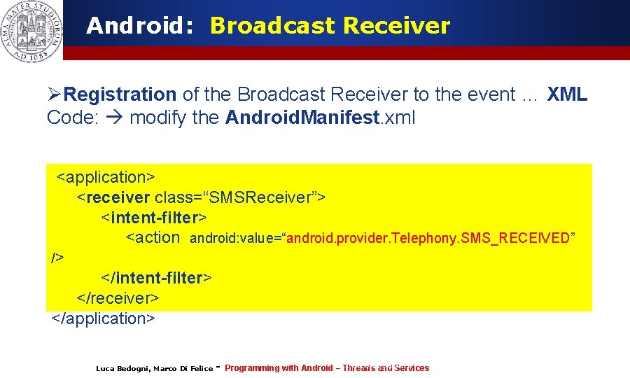 Android: Broadcast Receiver ØRegistration of the Broadcast Receiver to the event … XML Code: