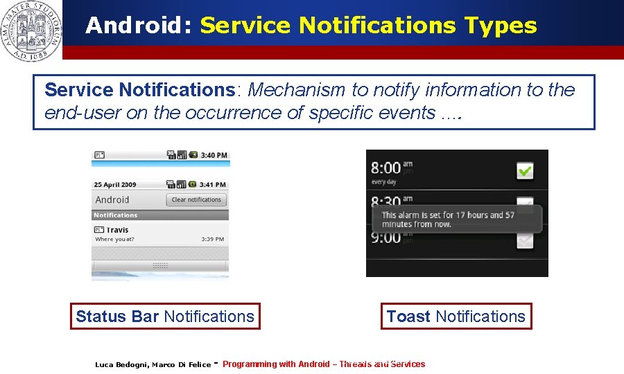 Android: Service Notifications Types Service Notifications: Mechanism to notify information to the end-user on