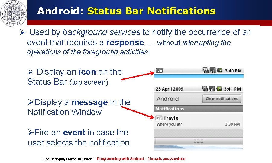 Android: Status Bar Notifications Ø Used by background services to notify the occurrence of