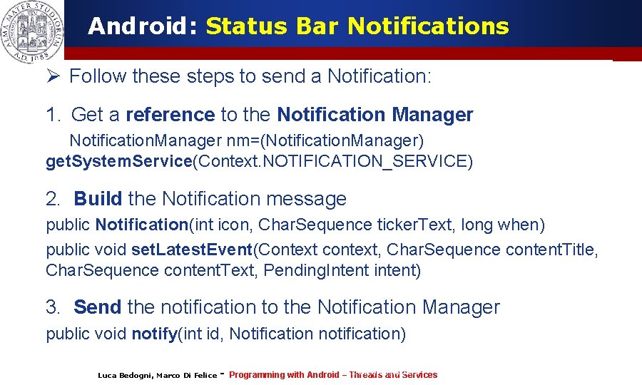 Android: Status Bar Notifications Ø Follow these steps to send a Notification: 1. Get