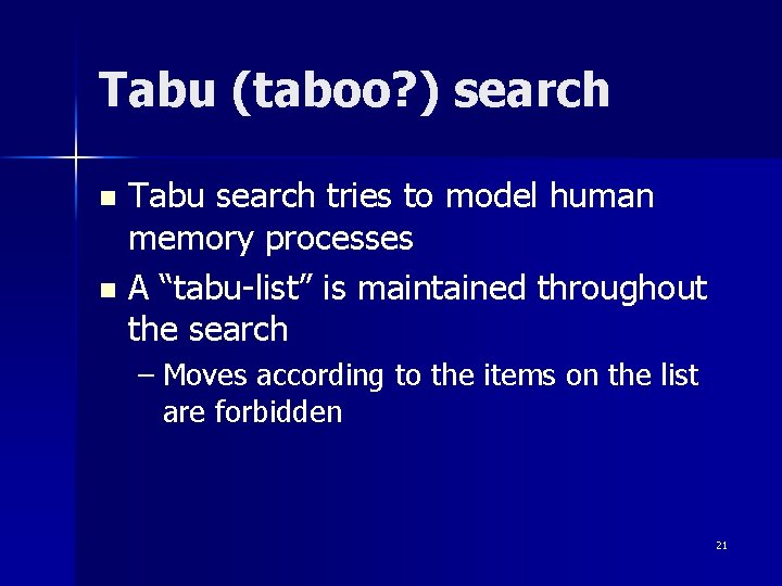 Tabu (taboo? ) search Tabu search tries to model human memory processes n A