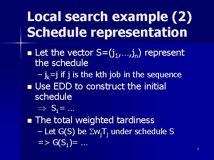 Local search example (2) Schedule representation n Let the vector S=(j 1, …, jn)