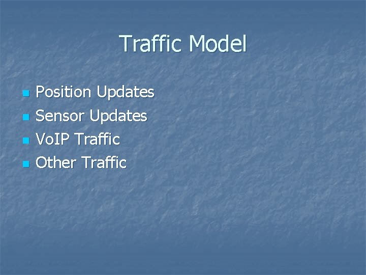 Traffic Model n n Position Updates Sensor Updates Vo. IP Traffic Other Traffic 