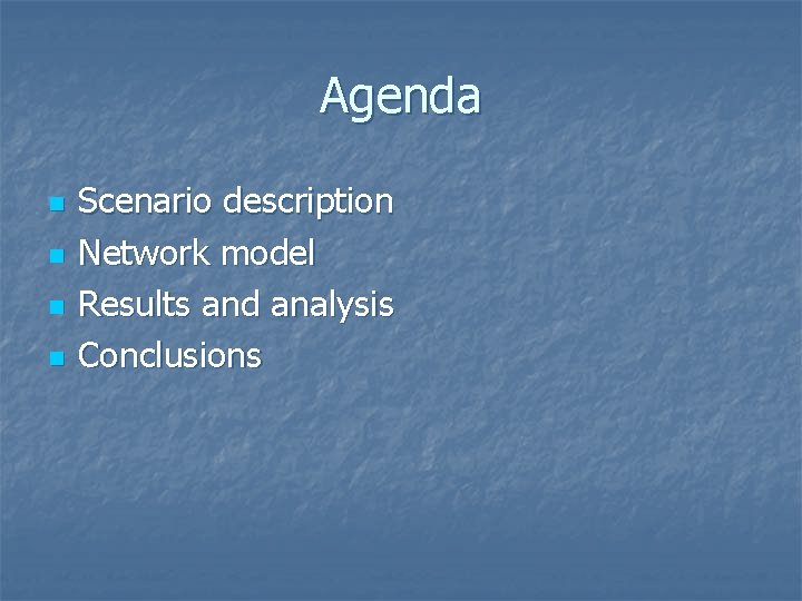 Agenda n n Scenario description Network model Results and analysis Conclusions 