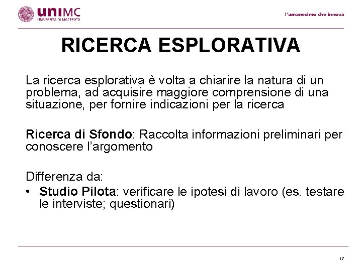 RICERCA ESPLORATIVA La ricerca esplorativa è volta a chiarire la natura di un problema,