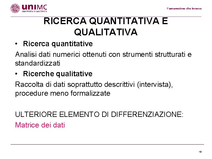 RICERCA QUANTITATIVA E QUALITATIVA • Ricerca quantitative Analisi dati numerici ottenuti con strumenti strutturati