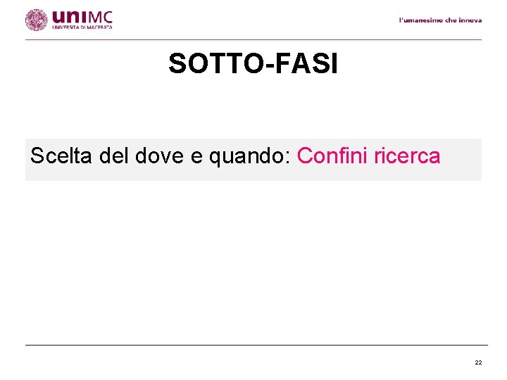 SOTTO-FASI Scelta del dove e quando: Confini ricerca 22 