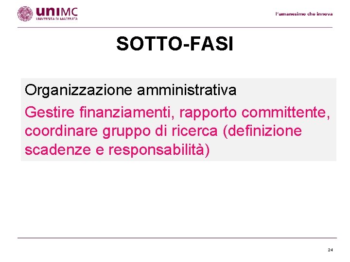 SOTTO-FASI Organizzazione amministrativa Gestire finanziamenti, rapporto committente, coordinare gruppo di ricerca (definizione scadenze e