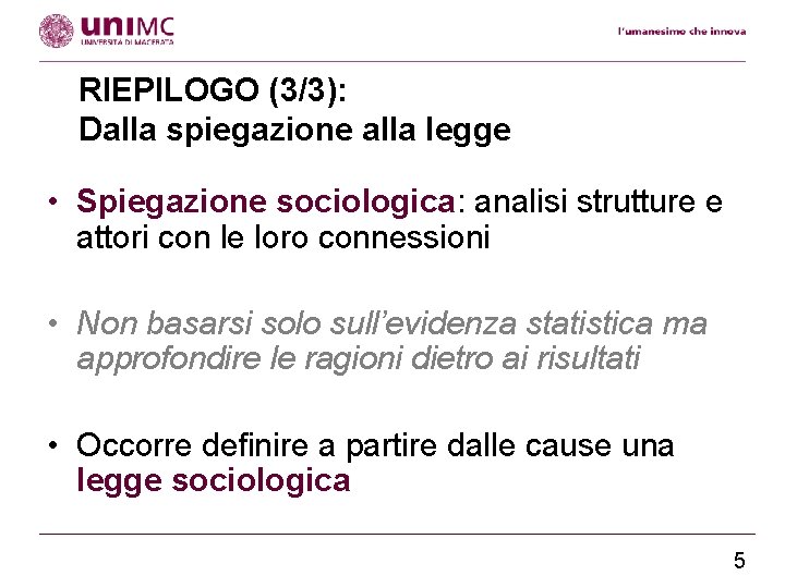 RIEPILOGO (3/3): Dalla spiegazione alla legge • Spiegazione sociologica: analisi strutture e attori con
