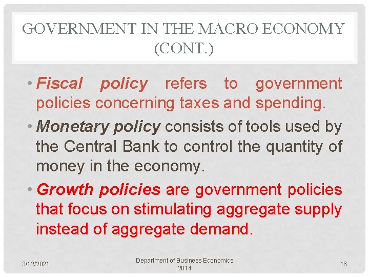 GOVERNMENT IN THE MACRO ECONOMY (CONT. ) • Fiscal policy refers to government policies