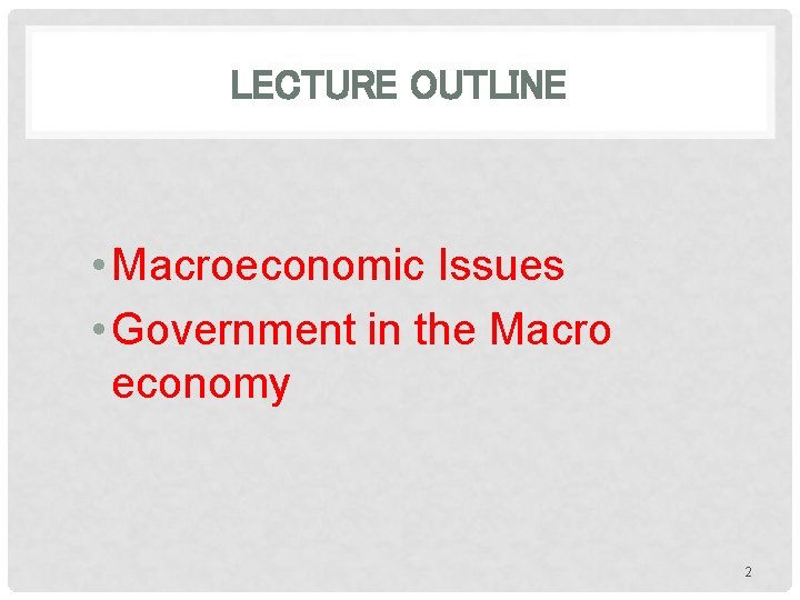 LECTURE OUTLINE • Macroeconomic Issues • Government in the Macro economy 2 